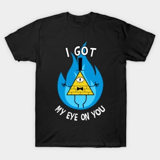 I Got My Eye On You - Bill Cipher - Gravity Falls T-Shirt